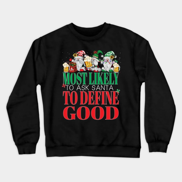 Funny Most Likely To Ask Santa To Define Good Christmas Xmas Crewneck Sweatshirt by Envision Styles